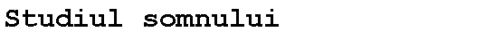 Text Box: Studiul somnului